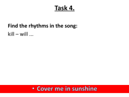 Task 1. Listen to the song. Do you know the singer? Do you like this song?. Cover me in sunshine, слайд 7