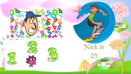 Nick is 25, слайд 3
