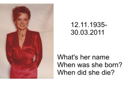 12.11.1935- 30.03.2011. What's her name when was she born? When did she die?