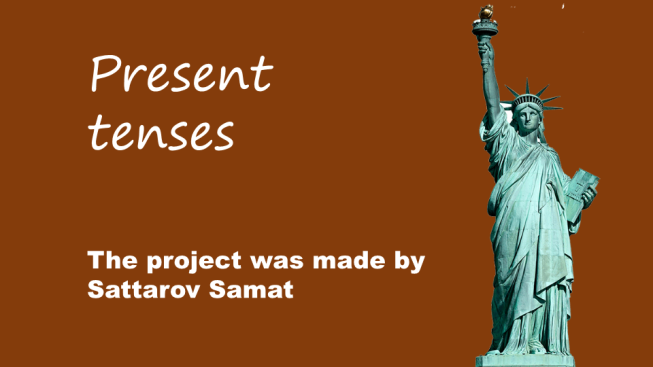 Present tenses. The project was made by sattarov samat